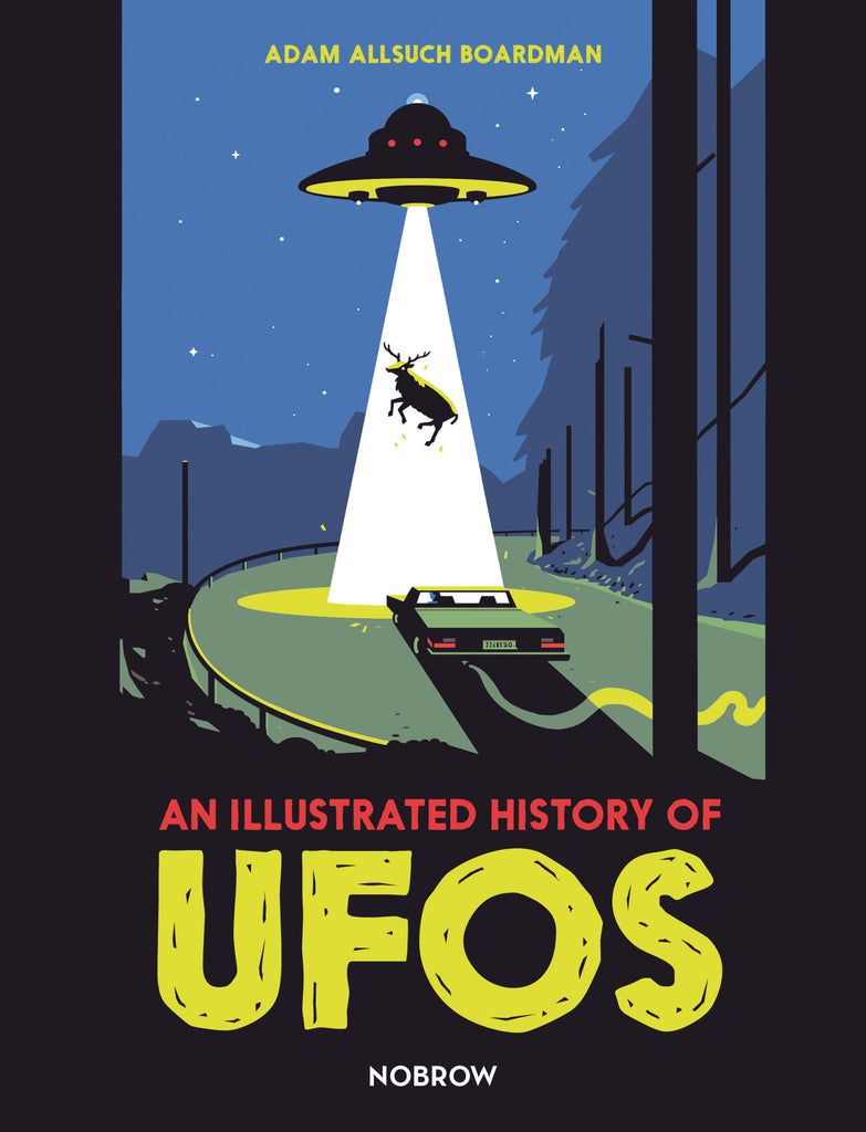An illustrated history of UFOS. Adam Allsuch Boardman. GiantBooks.