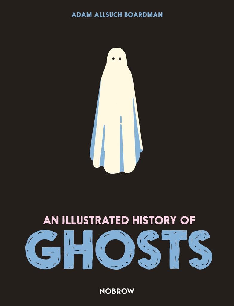 An illustrated history of Ghosts by Adam Allsuch Boardman. Illustrated books. GiantBooks.