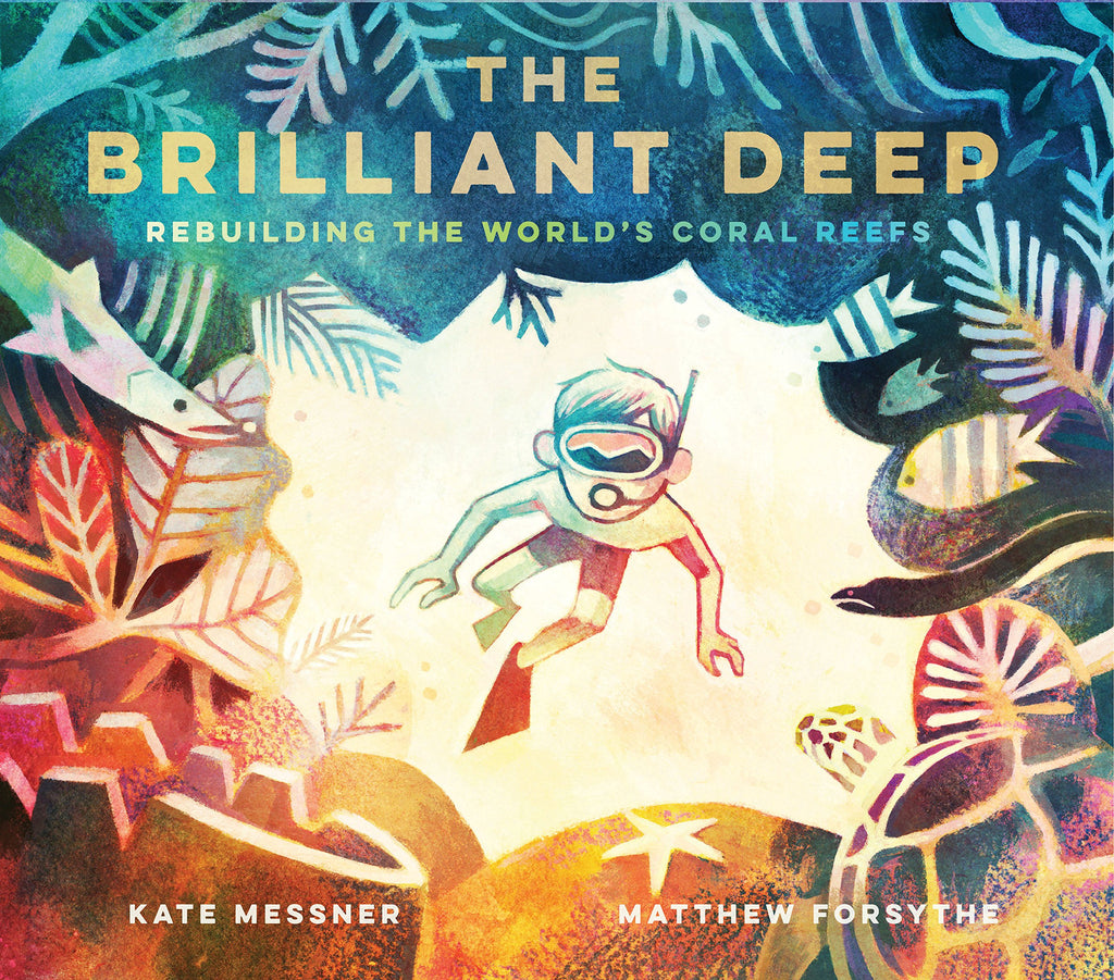 The brillant Deep : Rebuilding the world's coral reefs by Kate Messner and Matthew Forsythe. Illustrated books. GiantBooks.